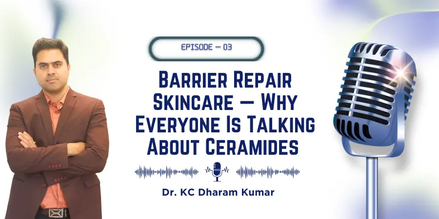Podcast 3: Barrier Repair Skincare — Why Everyone Is Talking About Ceramides | Skin Clinic in BTM Layout | Skin O Hair Clinic